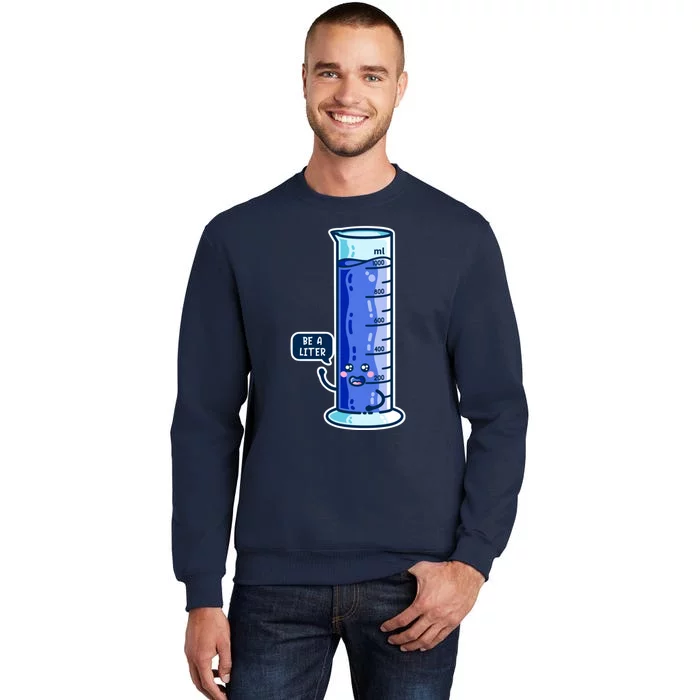 Be A Liter Graduated Cylinder Tall Sweatshirt