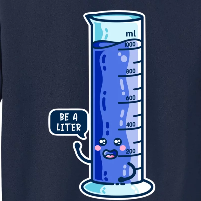 Be A Liter Graduated Cylinder Tall Sweatshirt