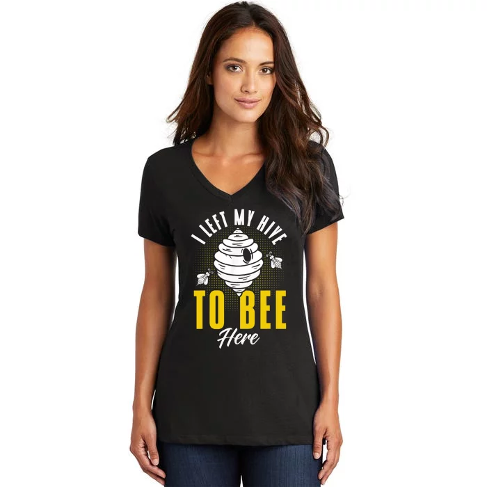 Beekeeper Apiarist Left My Hive To Bee Here Beekeeping Hive Women's V-Neck T-Shirt