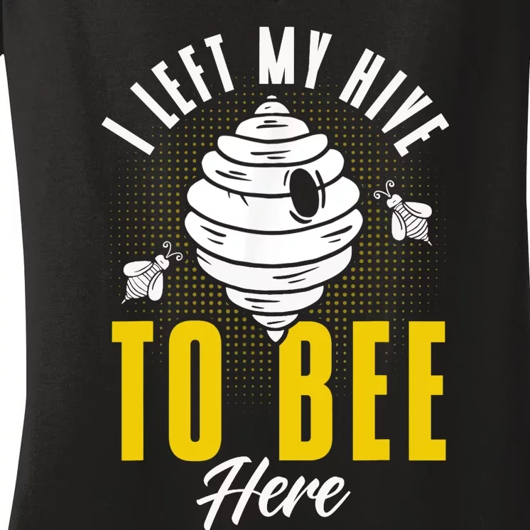 Beekeeper Apiarist Left My Hive To Bee Here Beekeeping Hive Women's V-Neck T-Shirt