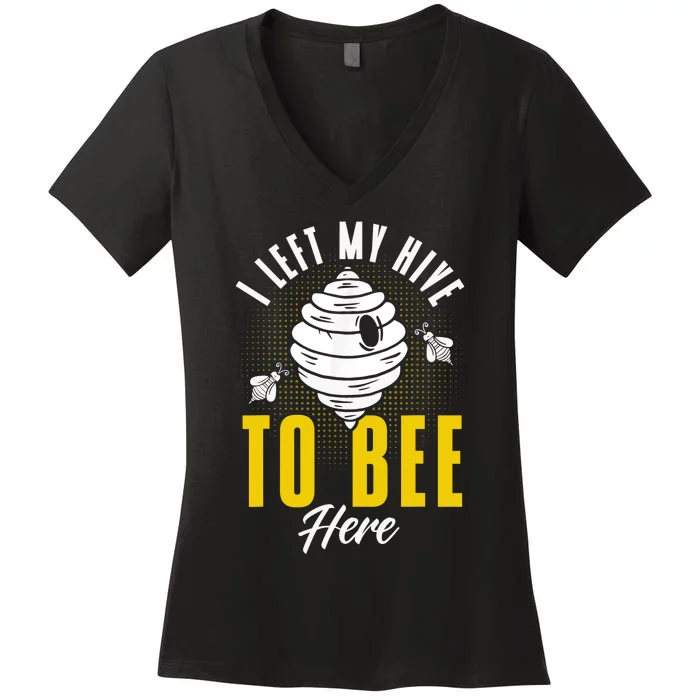 Beekeeper Apiarist Left My Hive To Bee Here Beekeeping Hive Women's V-Neck T-Shirt