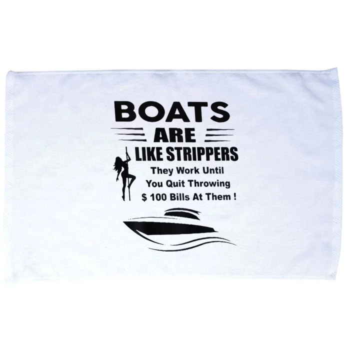 Boats Are Like Strippers They Work Until You Quit Microfiber Hand Towel