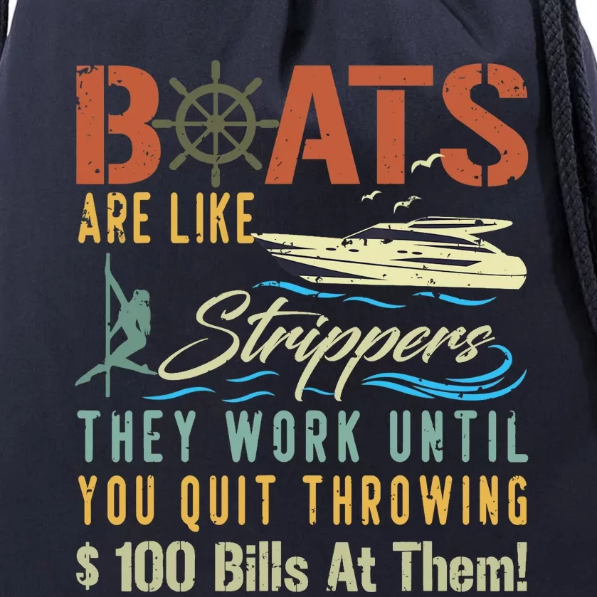 Boats Are Like Strippers They Work Until You Quit Throwing Drawstring Bag