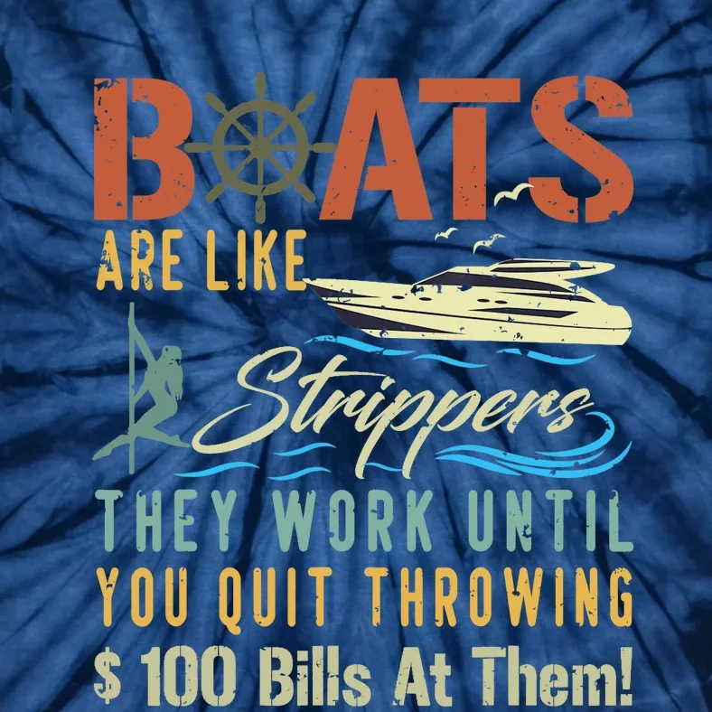 Boats Are Like Strippers They Work Until You Quit Throwing Tie-Dye T-Shirt