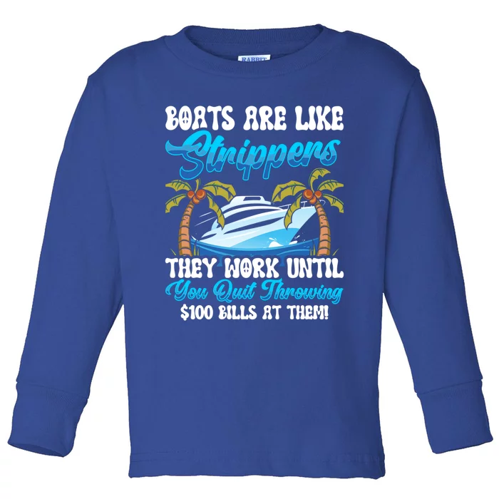 Boats Are Like Strippers Yacht Captain Cool Gift Toddler Long Sleeve Shirt