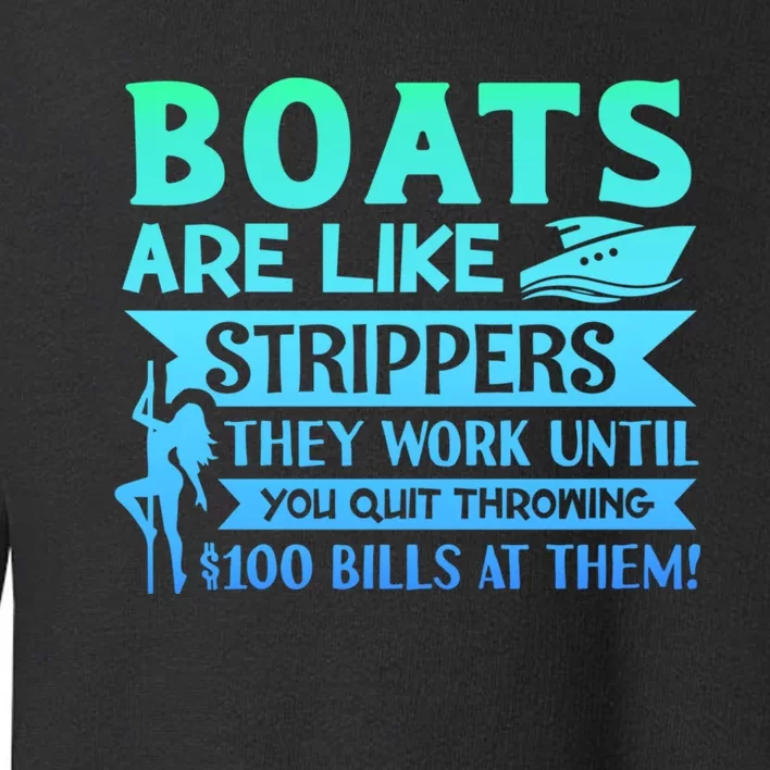 Boats Are Like Strippers They Work Until You Quit Throwing Toddler Sweatshirt