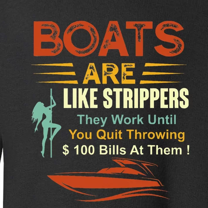 Boats Are Like Strippers They Work Until You Quit Throwing Toddler Sweatshirt