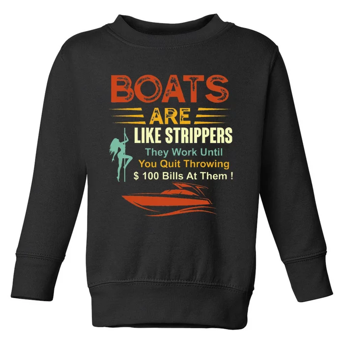 Boats Are Like Strippers They Work Until You Quit Throwing Toddler Sweatshirt