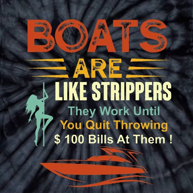 Boats Are Like Strippers They Work Until You Quit Throwing Tie-Dye T-Shirt