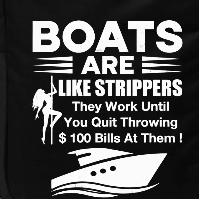 Boats Are Like Strippers They Work Until You Quit Throwing Impact Tech Backpack