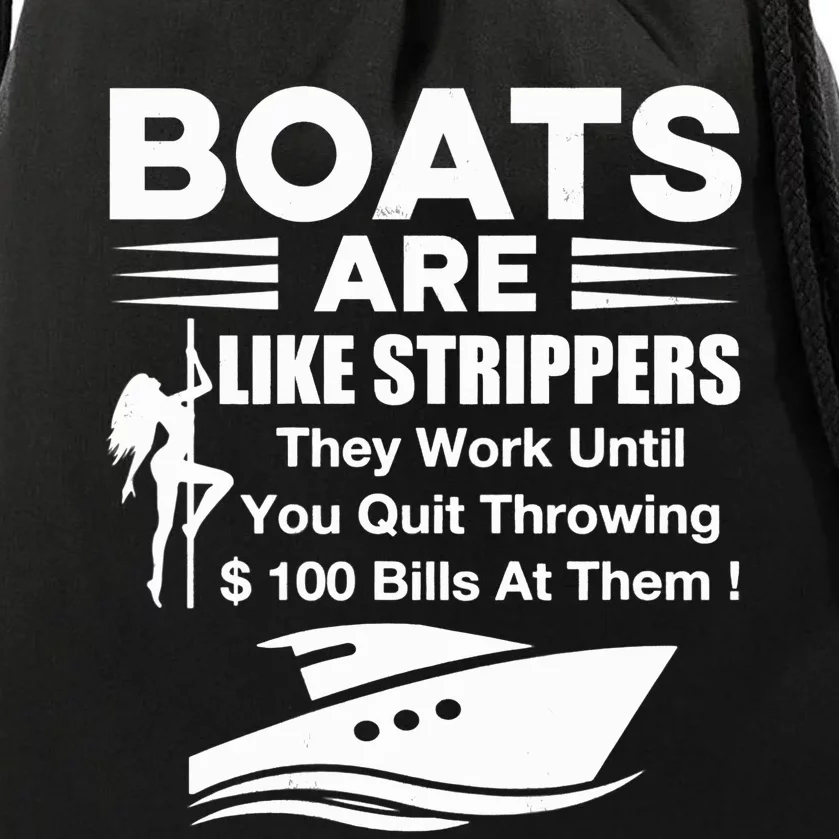 Boats Are Like Strippers They Work Until You Quit Throwing Drawstring Bag