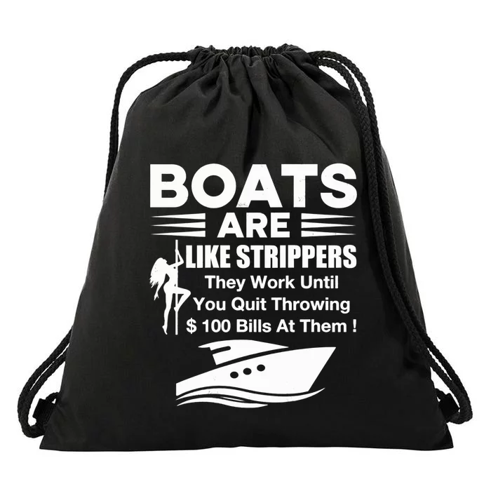 Boats Are Like Strippers They Work Until You Quit Throwing Drawstring Bag