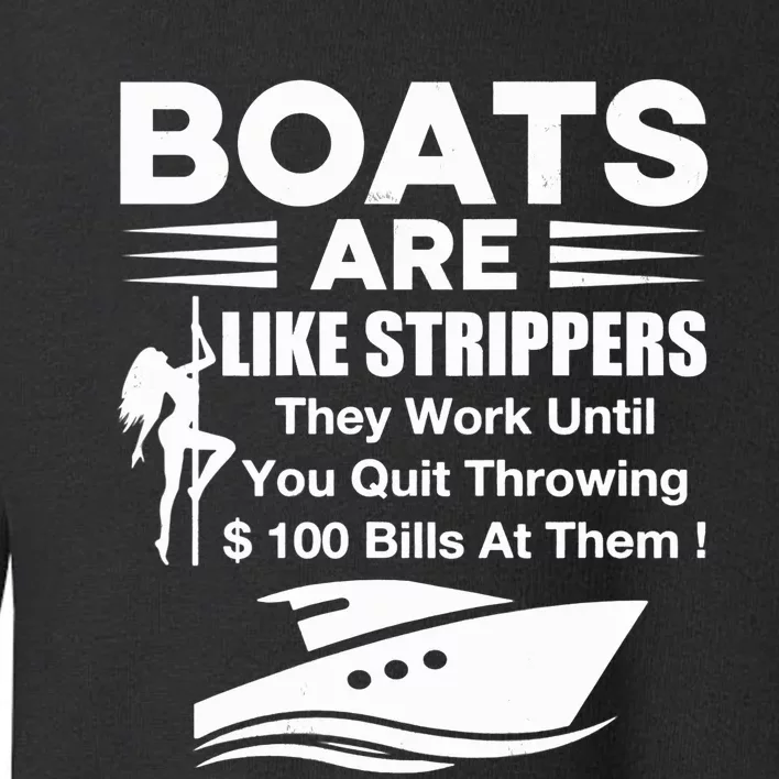 Boats Are Like Strippers They Work Until You Quit Throwing Toddler Sweatshirt