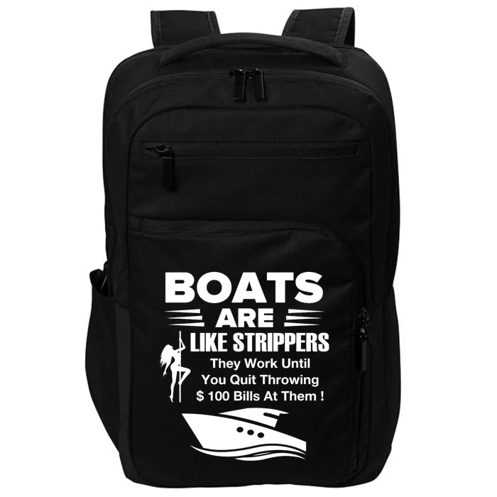 Boats Are Like Strippers They Work Until You Quit Throwing Impact Tech Backpack