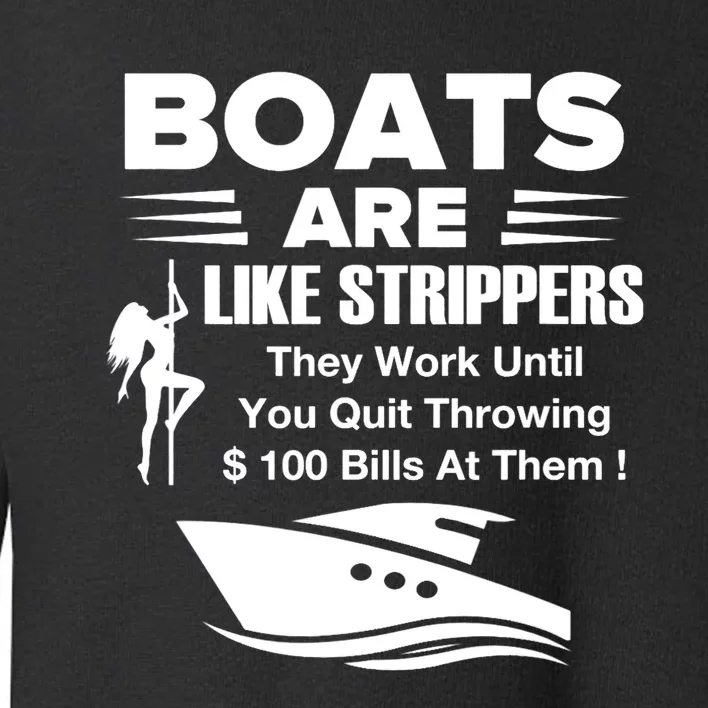 Boats Are Like Strippers They Work Until You Quit Throwing Toddler Sweatshirt