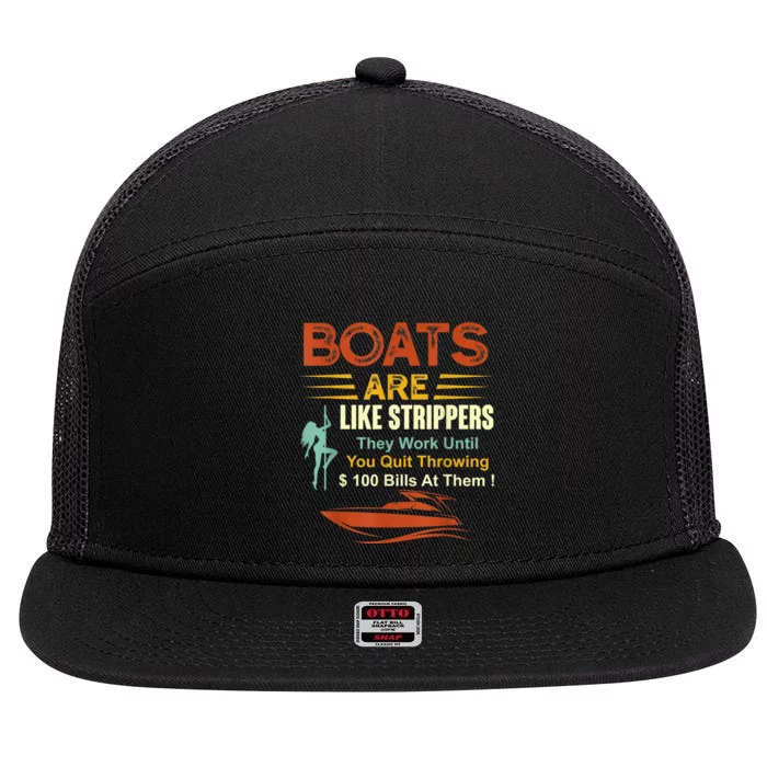 Boats Are Like Strippers They Work Until You Quit Throwing 7 Panel Mesh Trucker Snapback Hat