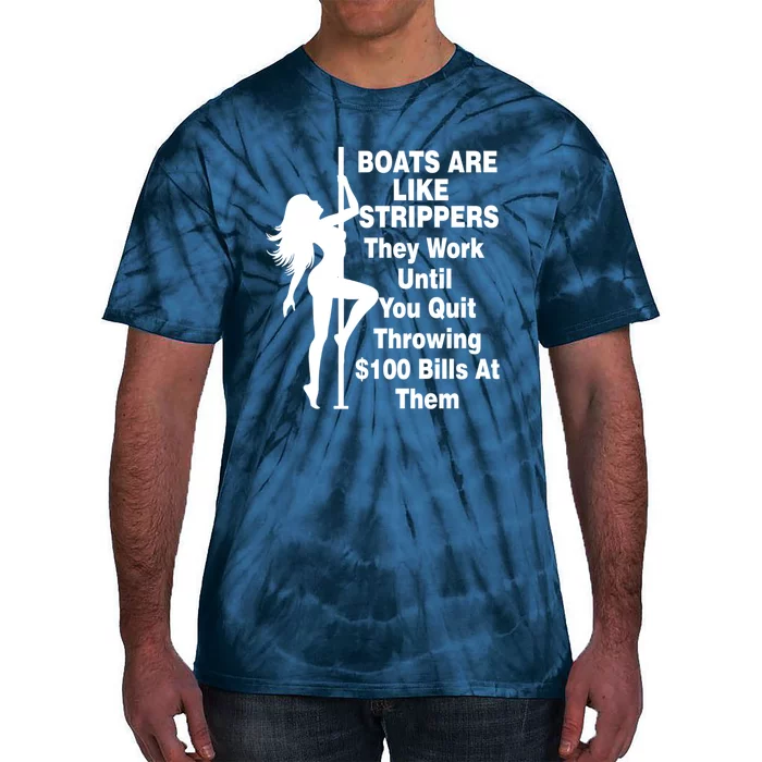 Boats Are Like Strippers They Work Until You Quit Throwing Tie-Dye T-Shirt