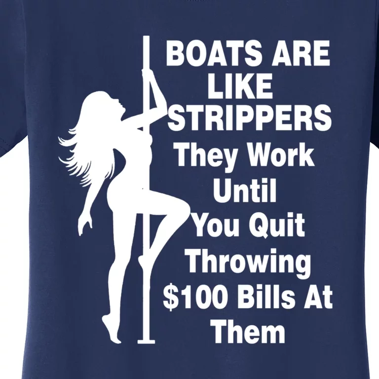 Boats Are Like Strippers They Work Until You Quit Throwing Women's T-Shirt