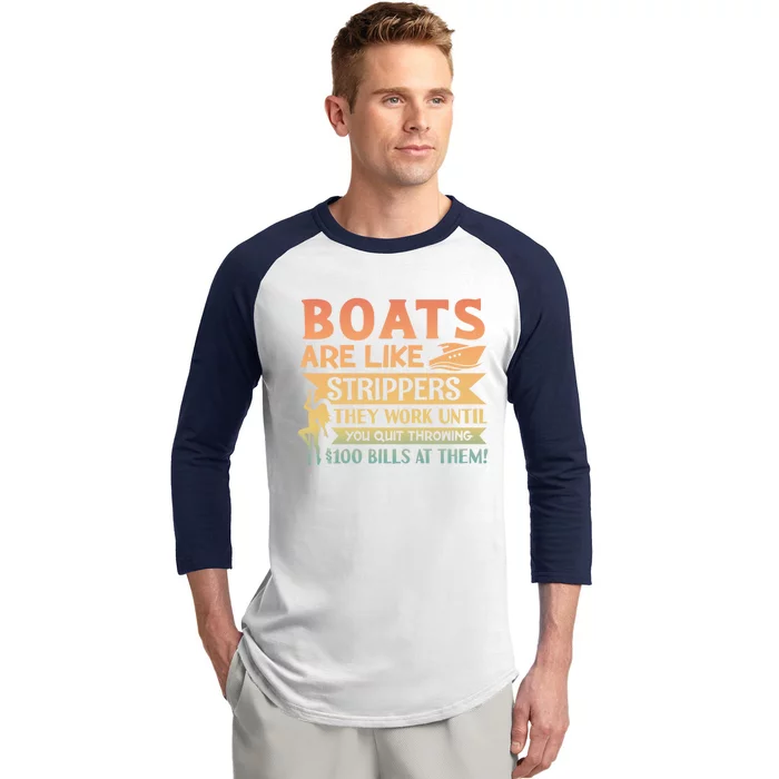 Boats Are Like Strippers They Work Until You Quit Throwing Baseball Sleeve Shirt