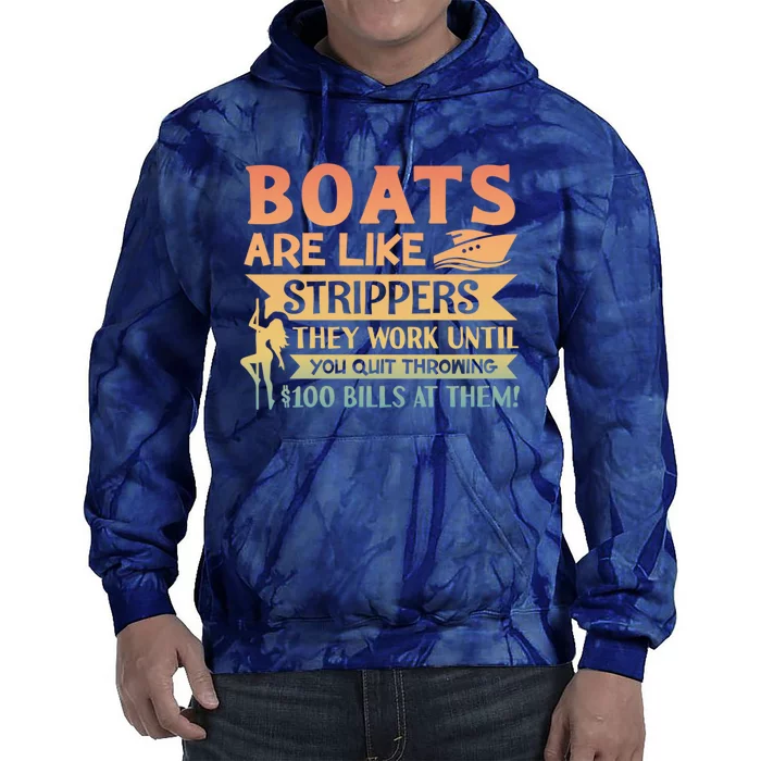 Boats Are Like Strippers They Work Until You Quit Throwing Tie Dye Hoodie