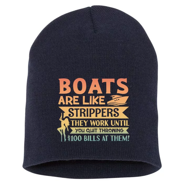 Boats Are Like Strippers They Work Until You Quit Throwing Short Acrylic Beanie