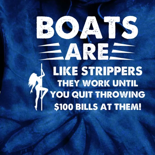 Boats Are Like Strippers They Work Until You Quit Throwing Tie Dye Hoodie