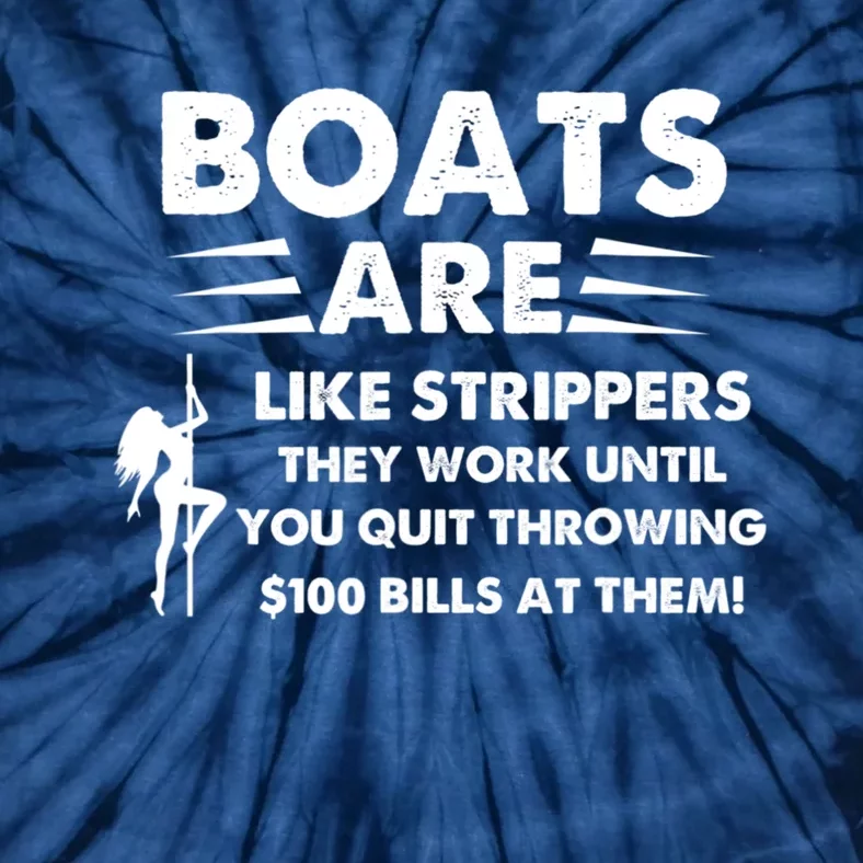 Boats Are Like Strippers They Work Until You Quit Throwing Tie-Dye T-Shirt