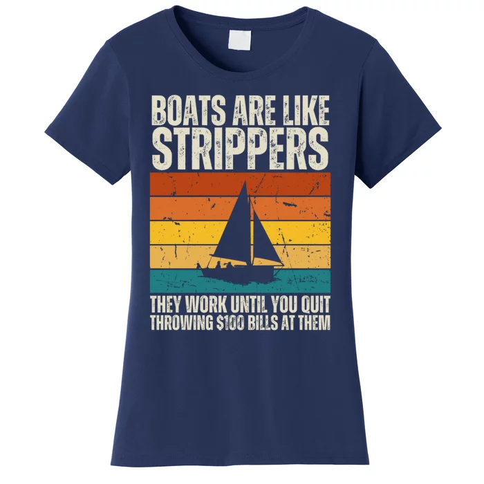 Boats Are Like Strippers They Work Until You Quit Throwing Women's T-Shirt