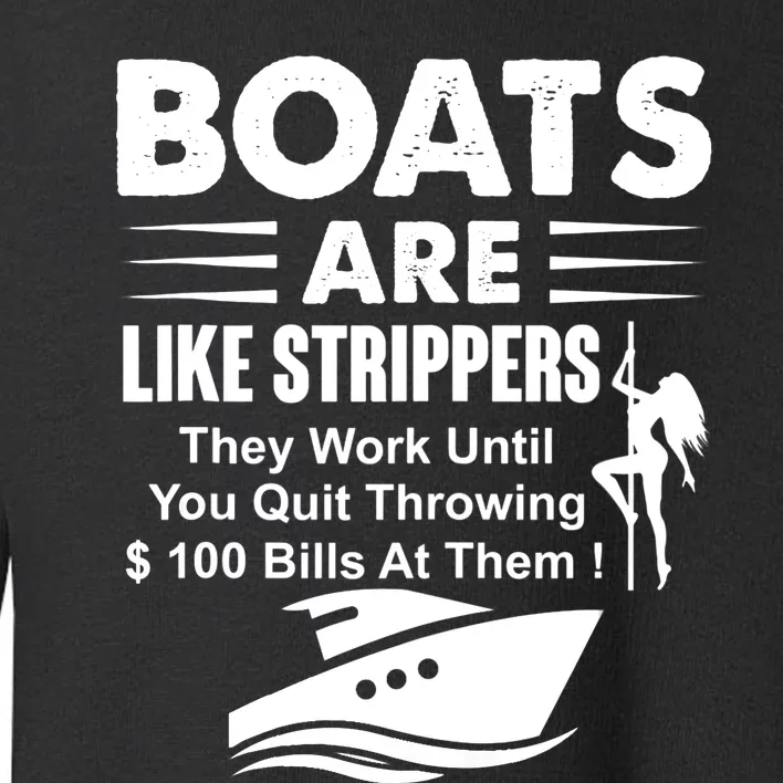 Boats Are Like Strippers They Work Until You Quit Throwing Toddler Sweatshirt