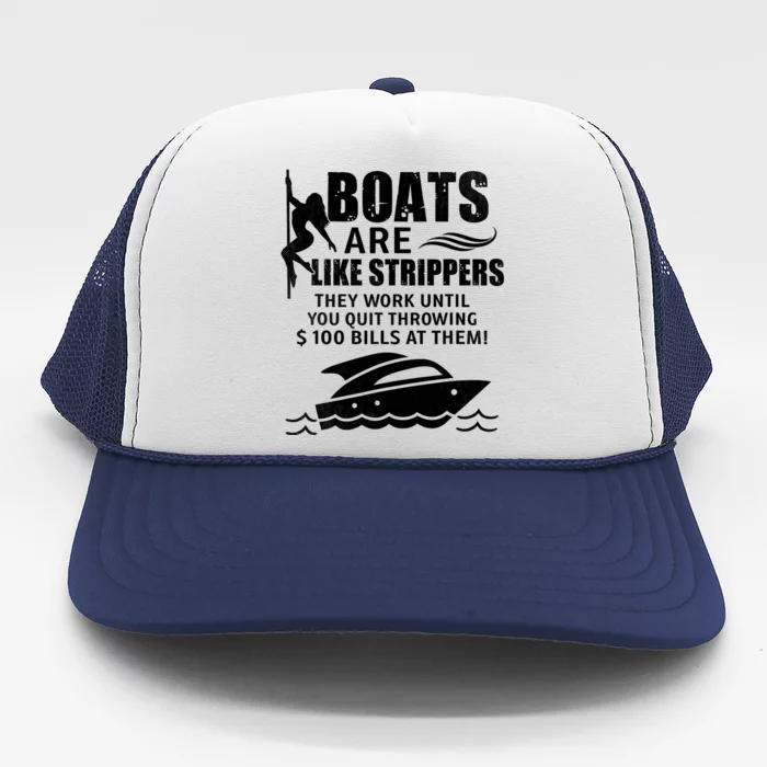 Boats Are Like Strippers They Work Until You Quit Throwing Trucker Hat