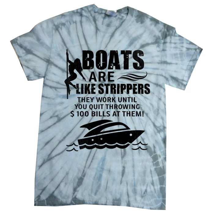 Boats Are Like Strippers They Work Until You Quit Throwing Tie-Dye T-Shirt