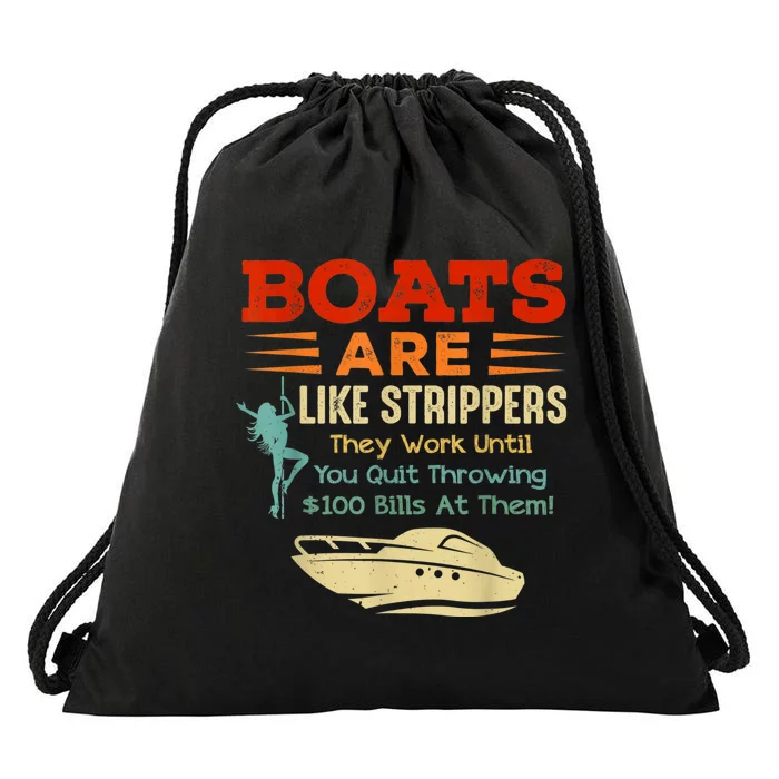 Boats Are Like Strippers They Work Until You Quit Throwing Drawstring Bag