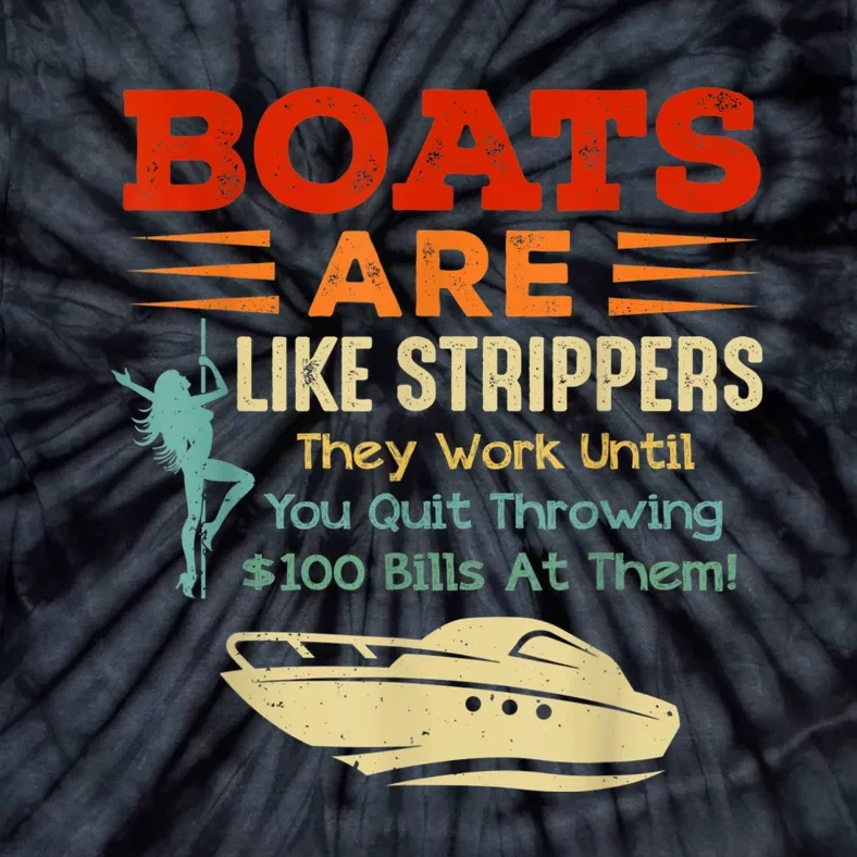 Boats Are Like Strippers They Work Until You Quit Throwing Tie-Dye T-Shirt