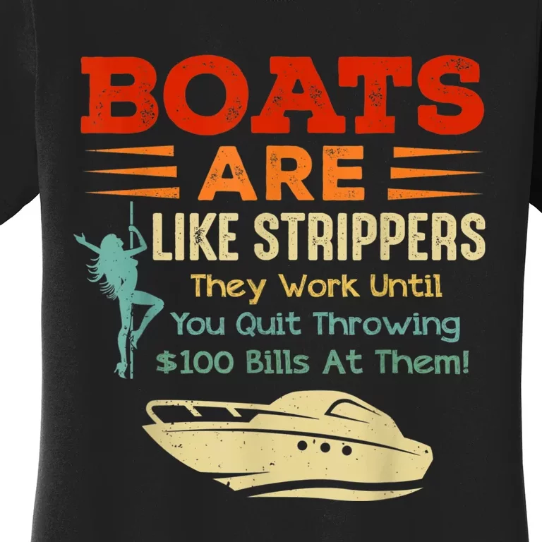 Boats Are Like Strippers They Work Until You Quit Throwing Women's T-Shirt