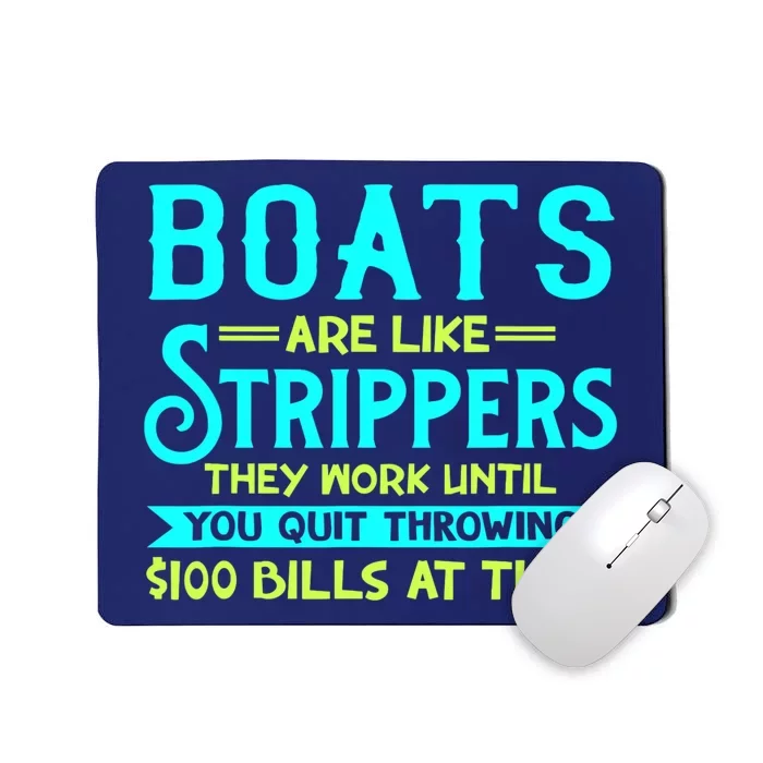 Boats Are Like Strippers They Work Until You Quit Throwing Mousepad