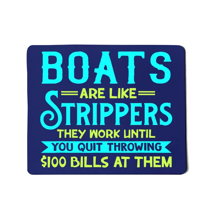 Boats Are Like Strippers They Work Until You Quit Throwing Mousepad