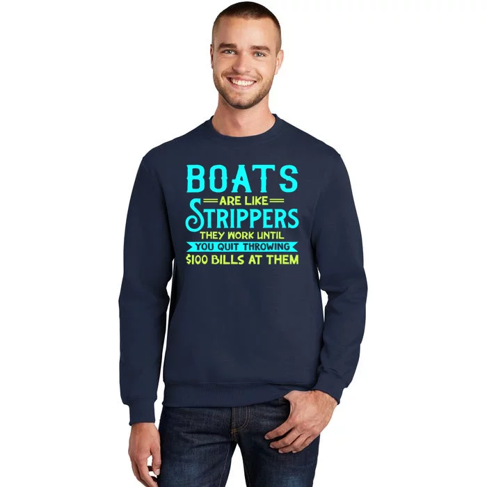 Boats Are Like Strippers They Work Until You Quit Throwing Tall Sweatshirt