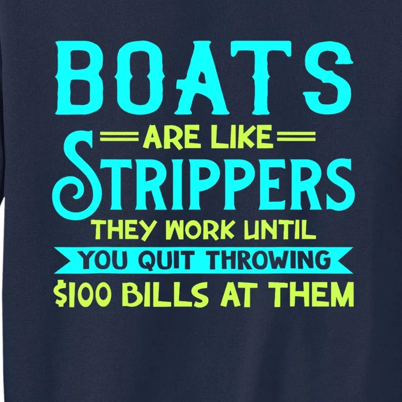 Boats Are Like Strippers They Work Until You Quit Throwing Tall Sweatshirt