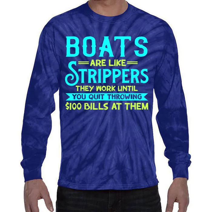 Boats Are Like Strippers They Work Until You Quit Throwing Tie-Dye Long Sleeve Shirt