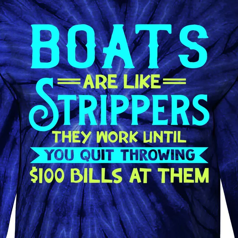 Boats Are Like Strippers They Work Until You Quit Throwing Tie-Dye Long Sleeve Shirt