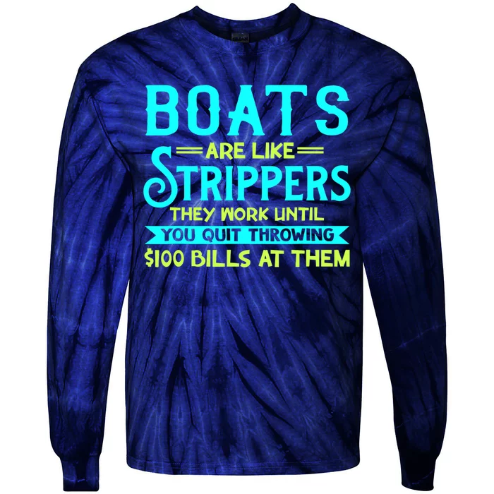 Boats Are Like Strippers They Work Until You Quit Throwing Tie-Dye Long Sleeve Shirt