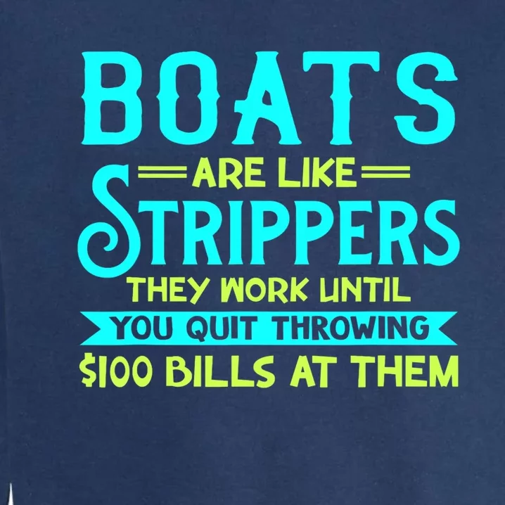 Boats Are Like Strippers They Work Until You Quit Throwing Garment-Dyed Sweatshirt