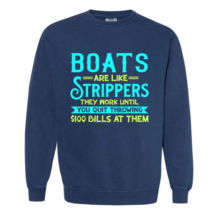 Boats Are Like Strippers They Work Until You Quit Throwing Garment-Dyed Sweatshirt