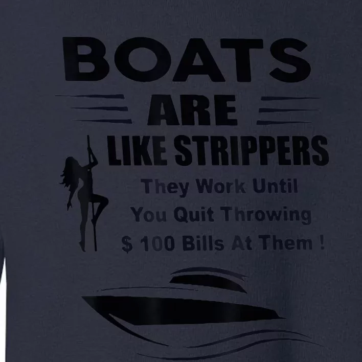 Boats Are Like Strippers They Work Until You Quit Throwing Toddler Sweatshirt