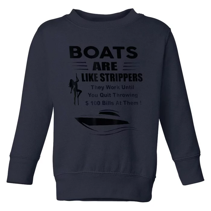 Boats Are Like Strippers They Work Until You Quit Throwing Toddler Sweatshirt