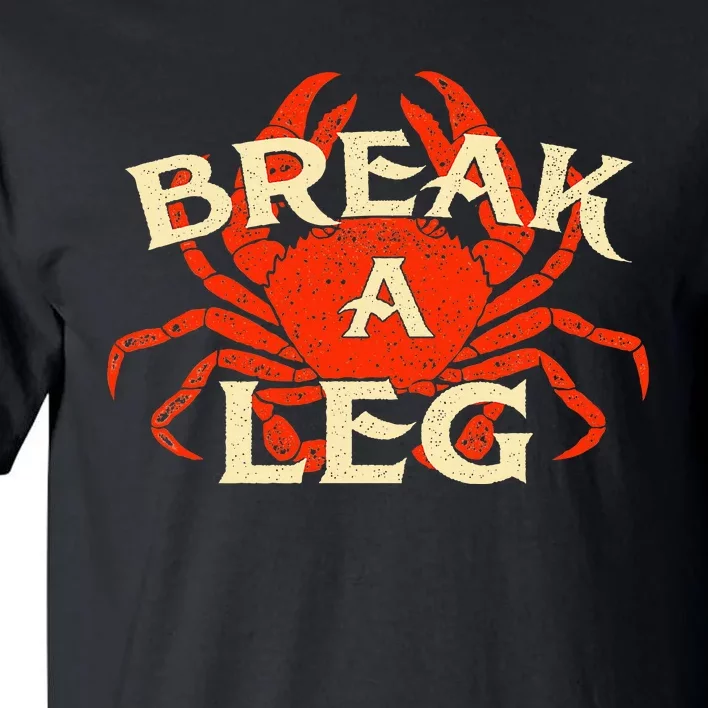 Break A Leg Crabber Crab Lover Crabbing Seafood Crustacean Tall T-Shirt