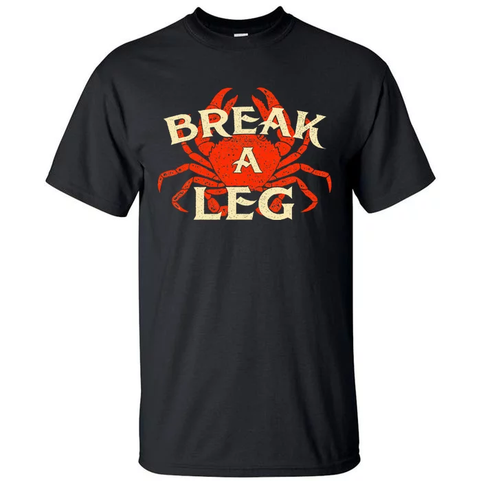 Break A Leg Crabber Crab Lover Crabbing Seafood Crustacean Tall T-Shirt