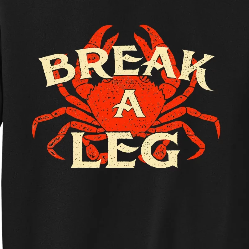 Break A Leg Crabber Crab Lover Crabbing Seafood Crustacean Tall Sweatshirt