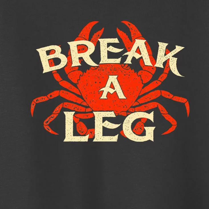 Break A Leg Crabber Crab Lover Crabbing Seafood Crustacean Toddler T-Shirt