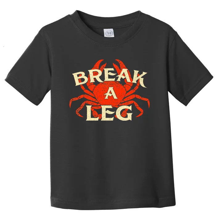 Break A Leg Crabber Crab Lover Crabbing Seafood Crustacean Toddler T-Shirt